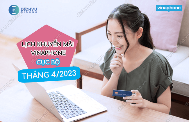 lich khuyen mai cuc bo vinaphone thang 4 2023