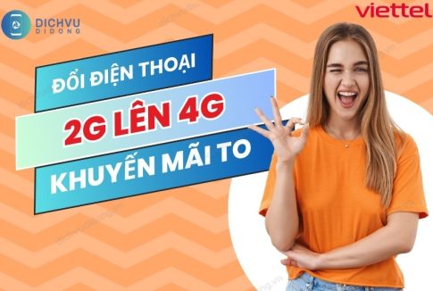 KHUYEN MAI DOI DIEN THOAI 2G LEN 4G VIETTEL