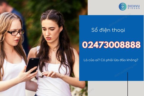 CHECK NGAY LẬP TỨC 02473008888 là số của ai? Lừa đảo không? 1 0247300888