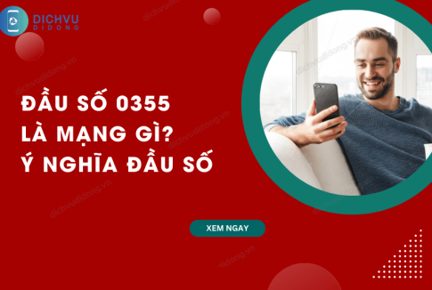 Đầu 0355 là mạng gì? Đổi thành gì? 0355 lừa đảo không? 2 DAU SO 0355 LA MANG GI