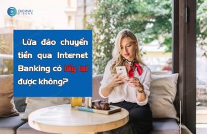 lua dao chuyen tien qua internet banking co lay lai duoc khong?