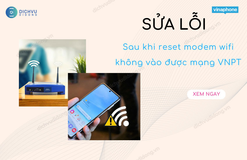 sau khi reset modem wifi khong vao duoc mang vnpt